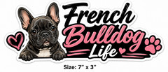 French Bulldog Life Vinyl Decal Sticker Frenchie Car Truck Window Laptop Dog