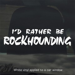 I’d Rather Be Rockhounding Vinyl Decal Sticker for Car Window Laptop & More