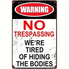 Warning No Trespassing We’re Tired Of Hiding The Bodies Metal Sign Funny Decor