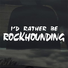 I’d Rather Be Rockhounding Vinyl Decal Sticker for Car Window Laptop & More